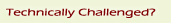 Technically Challenged?
