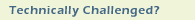 Are you technically challenged?